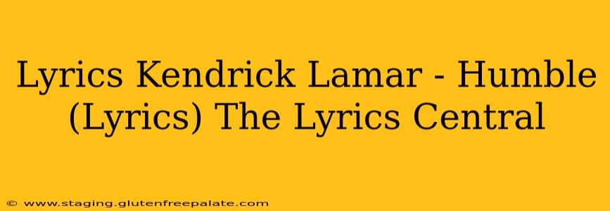 Lyrics Kendrick Lamar - Humble (Lyrics) The Lyrics Central