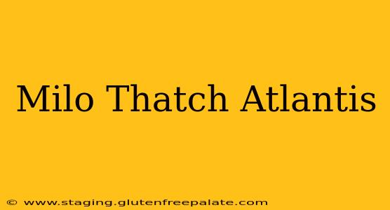 Milo Thatch Atlantis