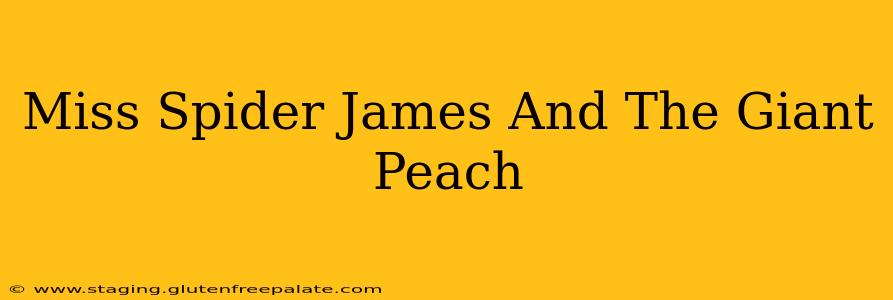 Miss Spider James And The Giant Peach