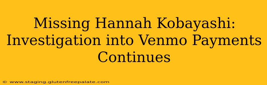 Missing Hannah Kobayashi: Investigation into Venmo Payments Continues