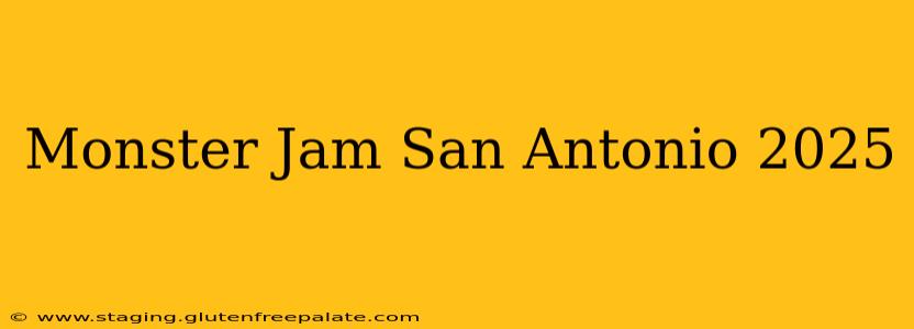 Monster Jam San Antonio 2025