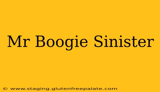 Mr Boogie Sinister