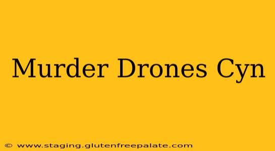 Murder Drones Cyn