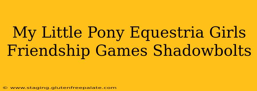 My Little Pony Equestria Girls Friendship Games Shadowbolts