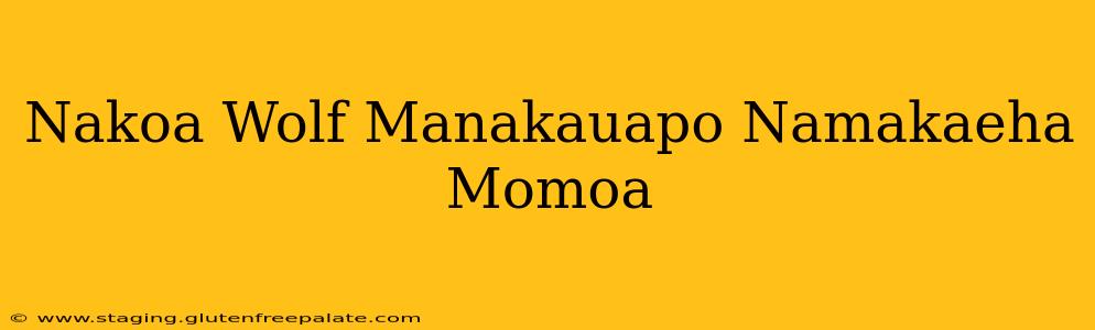 Nakoa Wolf Manakauapo Namakaeha Momoa