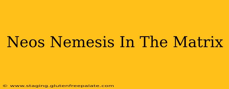 Neos Nemesis In The Matrix