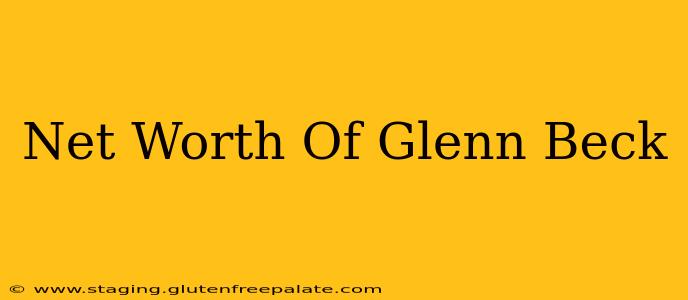 Net Worth Of Glenn Beck