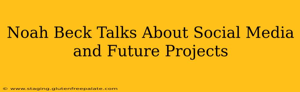 Noah Beck Talks About Social Media and Future Projects