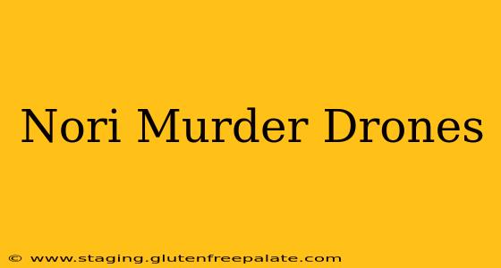 Nori Murder Drones