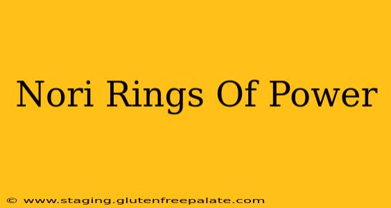 Nori Rings Of Power