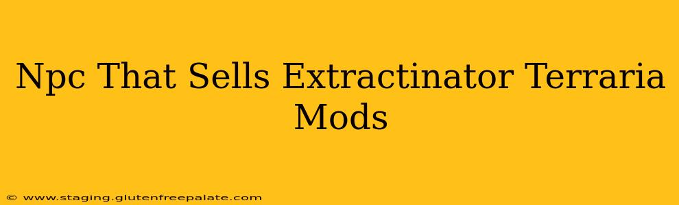 Npc That Sells Extractinator Terraria Mods