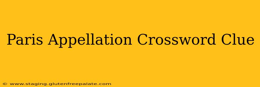 Paris Appellation Crossword Clue