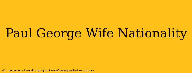 Paul George Wife Nationality