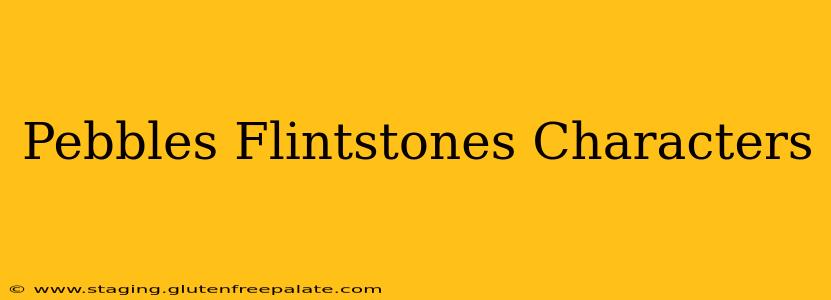 Pebbles Flintstones Characters