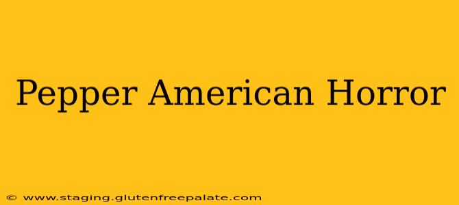 Pepper American Horror
