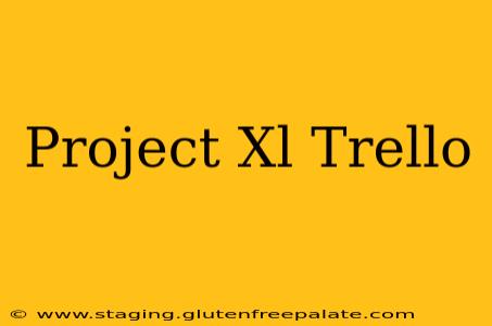 Project Xl Trello