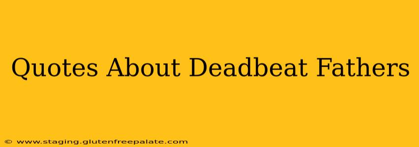 Quotes About Deadbeat Fathers