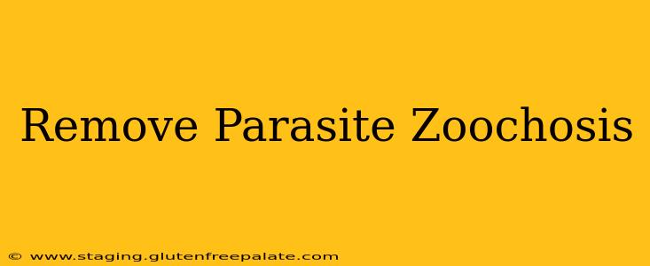 Remove Parasite Zoochosis