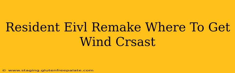 Resident Eivl Remake Where To Get Wind Crsast