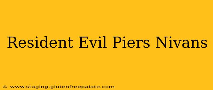 Resident Evil Piers Nivans