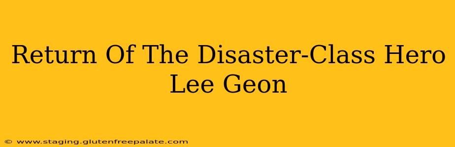 Return Of The Disaster-Class Hero Lee Geon
