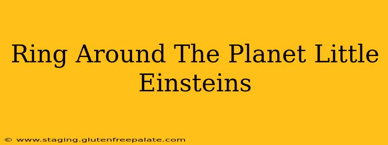 Ring Around The Planet Little Einsteins