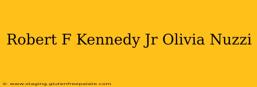 Robert F Kennedy Jr Olivia Nuzzi