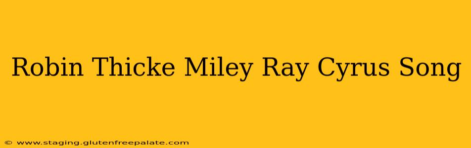Robin Thicke Miley Ray Cyrus Song