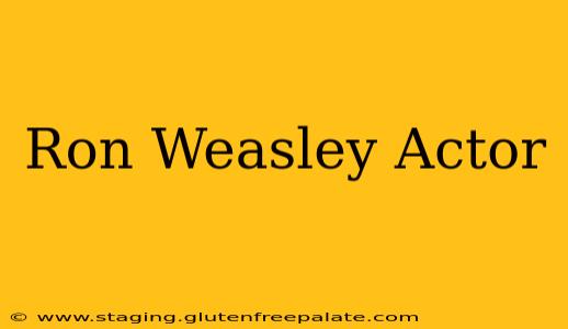 Ron Weasley Actor