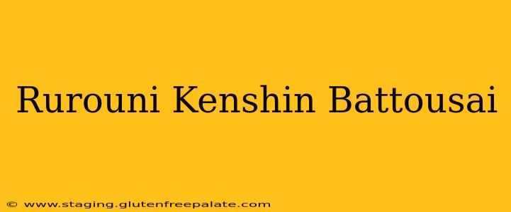 Rurouni Kenshin Battousai