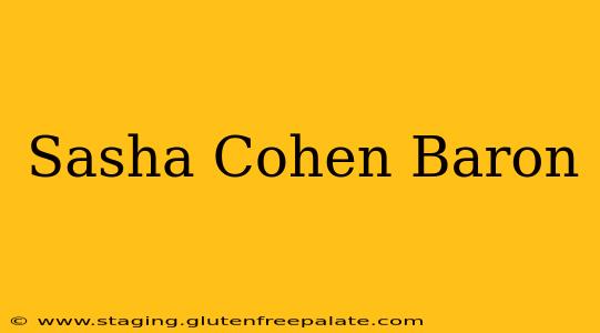 Sasha Cohen Baron