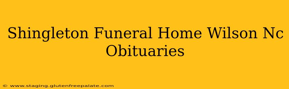 Shingleton Funeral Home Wilson Nc Obituaries