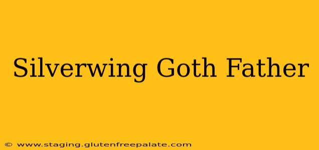 Silverwing Goth Father