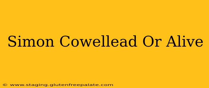 Simon Cowellead Or Alive