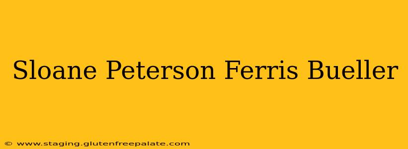 Sloane Peterson Ferris Bueller