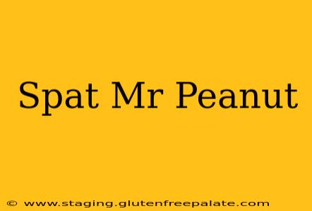 Spat Mr Peanut
