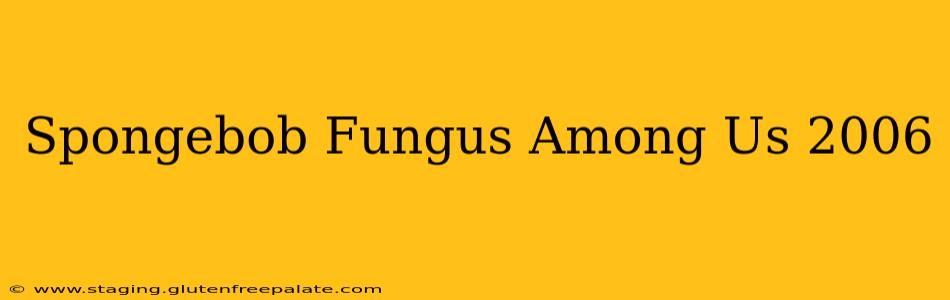Spongebob Fungus Among Us 2006
