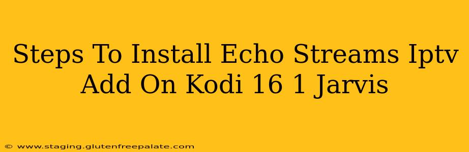 Steps To Install Echo Streams Iptv Add On Kodi 16 1 Jarvis