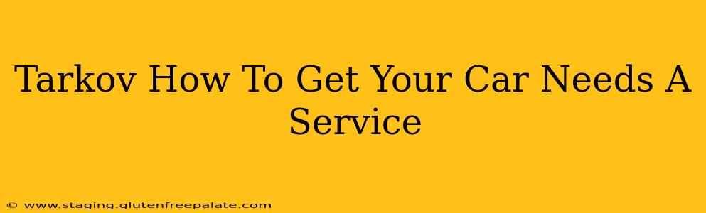 Tarkov How To Get Your Car Needs A Service