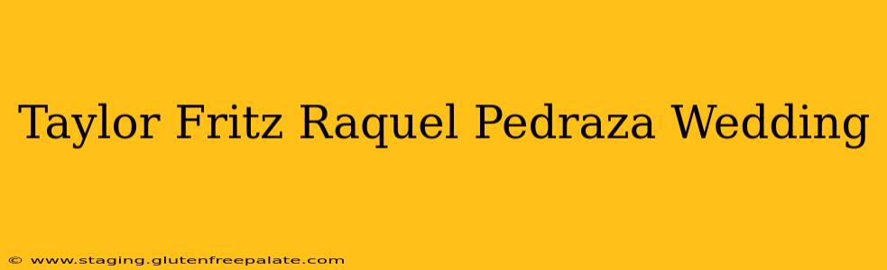 Taylor Fritz Raquel Pedraza Wedding