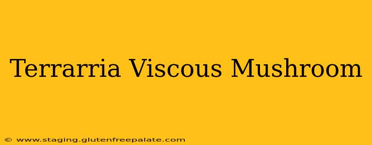 Terrarria Viscous Mushroom