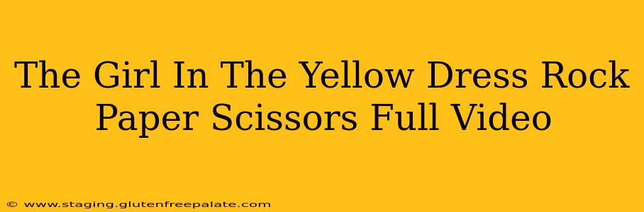 The Girl In The Yellow Dress Rock Paper Scissors Full Video