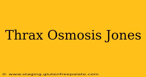 Thrax Osmosis Jones