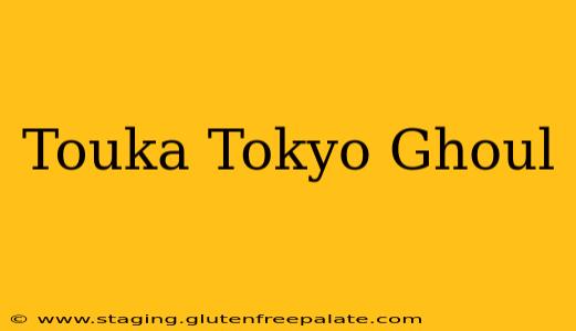 Touka Tokyo Ghoul