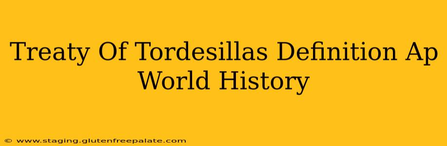 Treaty Of Tordesillas Definition Ap World History