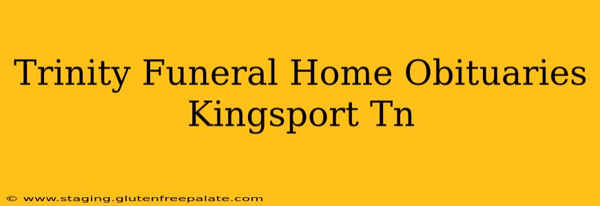 Trinity Funeral Home Obituaries Kingsport Tn