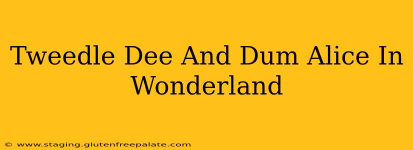 Tweedle Dee And Dum Alice In Wonderland