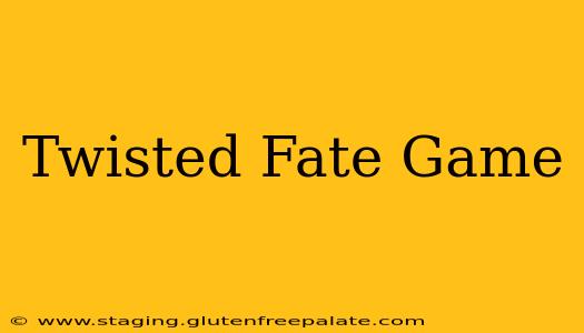 Twisted Fate Game