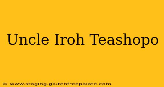 Uncle Iroh Teashopo