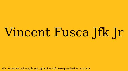 Vincent Fusca Jfk Jr